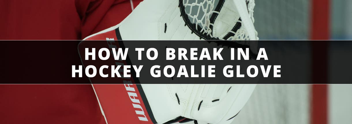 How to Break in Hockey Goalie Glove: Expert Tips for Success