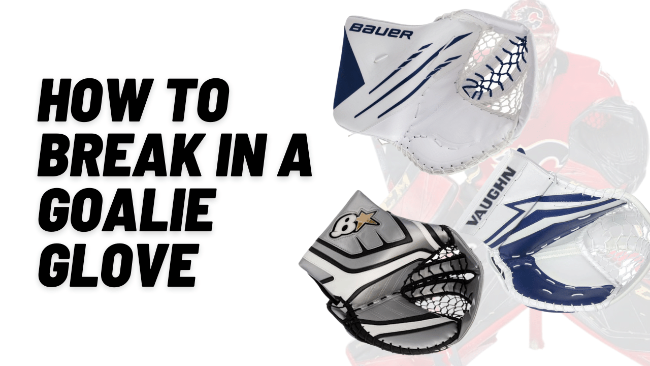 How to Break in a Hockey Goalie Glove: Expert Tips and Tricks