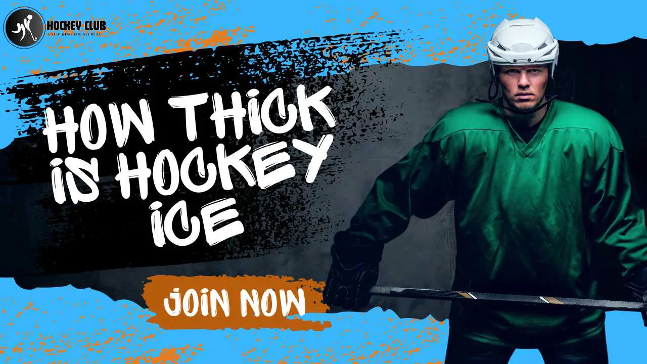 How Thick Is Hockey Ice : Unlocking the Secrets