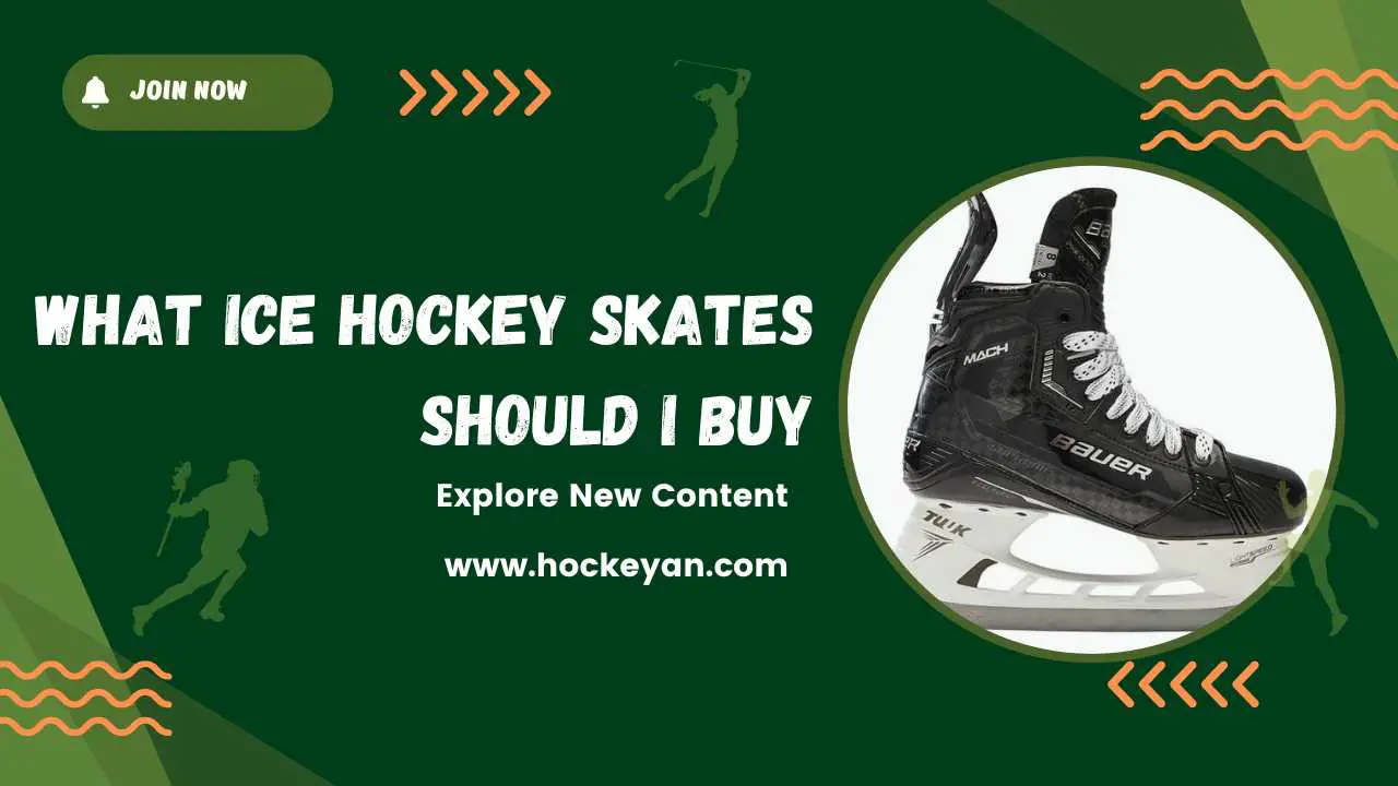 What ice hockey skates should i buy : The Ultimate Guide